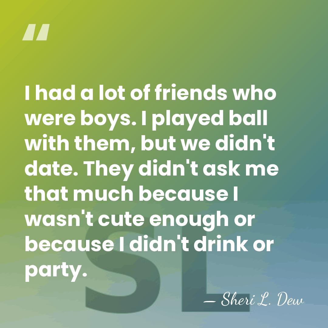 I had a lot of friends who were boys. I played ball&hellip; - Sheri L. Dew