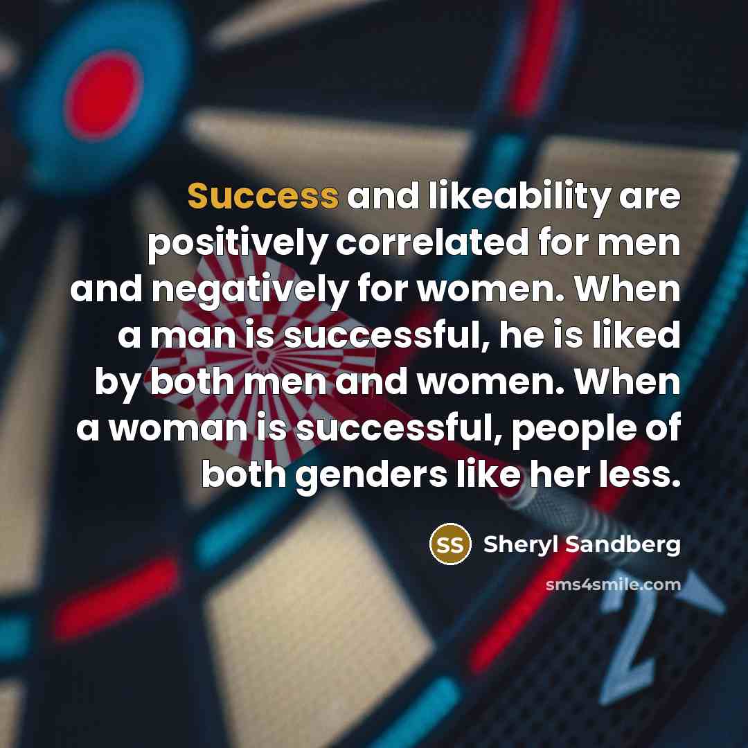 “Success and likeability are positively correlated for men and negatively…” quote by Sheryl Sandberg