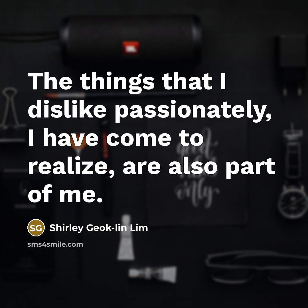 “The things that I dislike passionately, I have come to…” quote by Shirley Geok-lin Lim