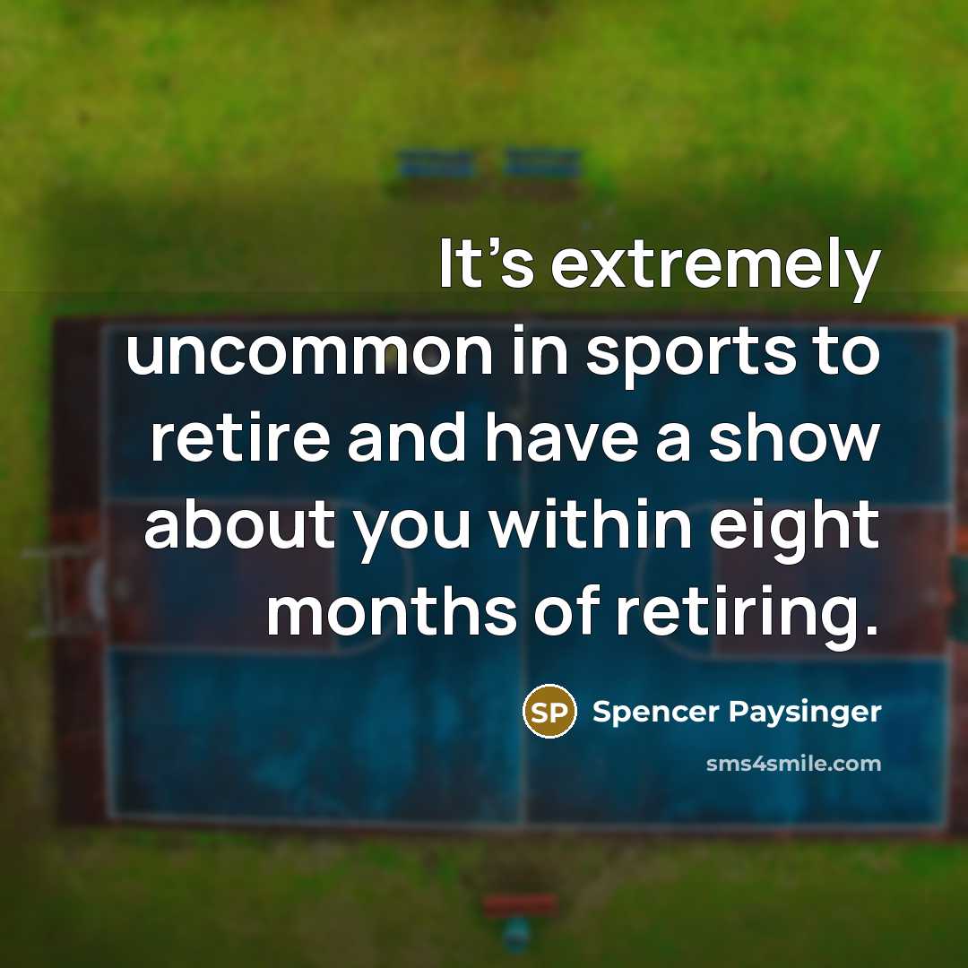 “It's extremely uncommon in sports to retire and have a…” quote by Spencer Paysinger