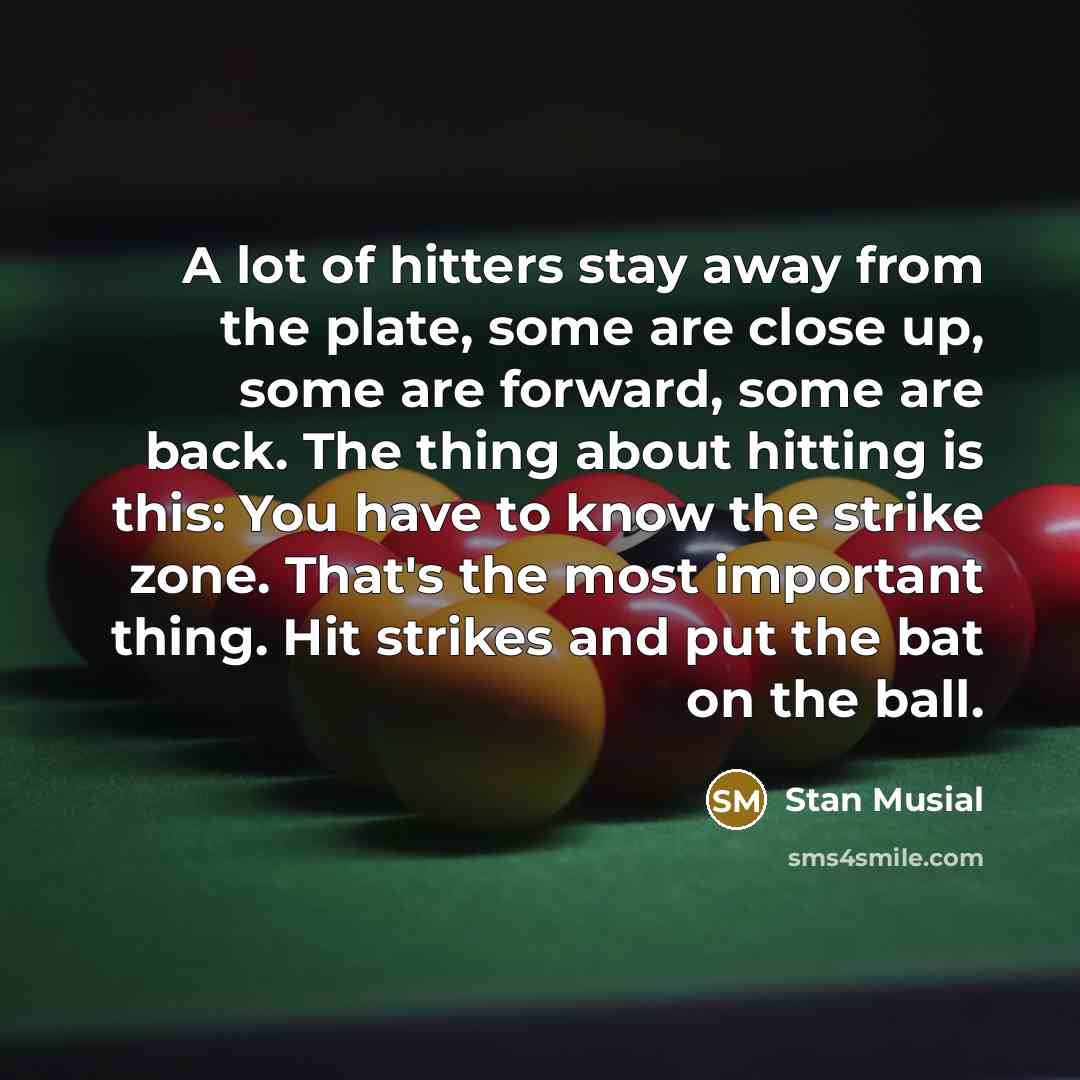 “A lot of hitters stay away from the plate, some…” quote by Stan Musial