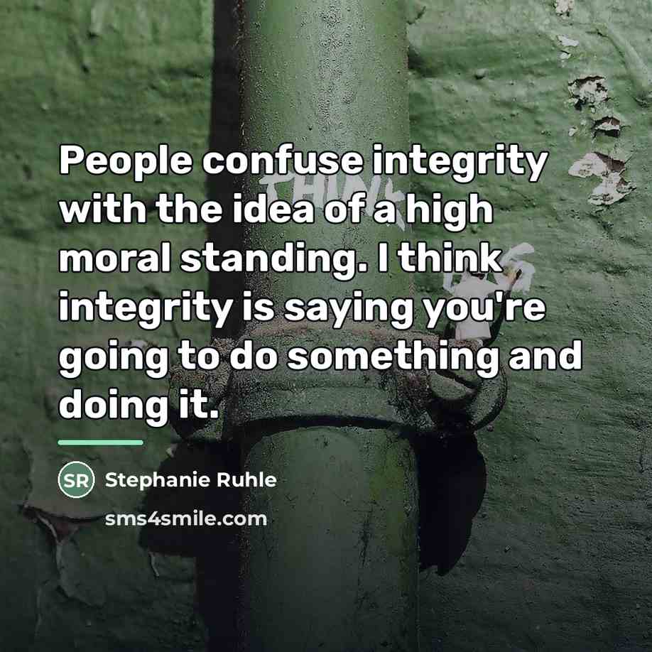 “People confuse integrity with the idea of a high moral…” quote by Stephanie Ruhle