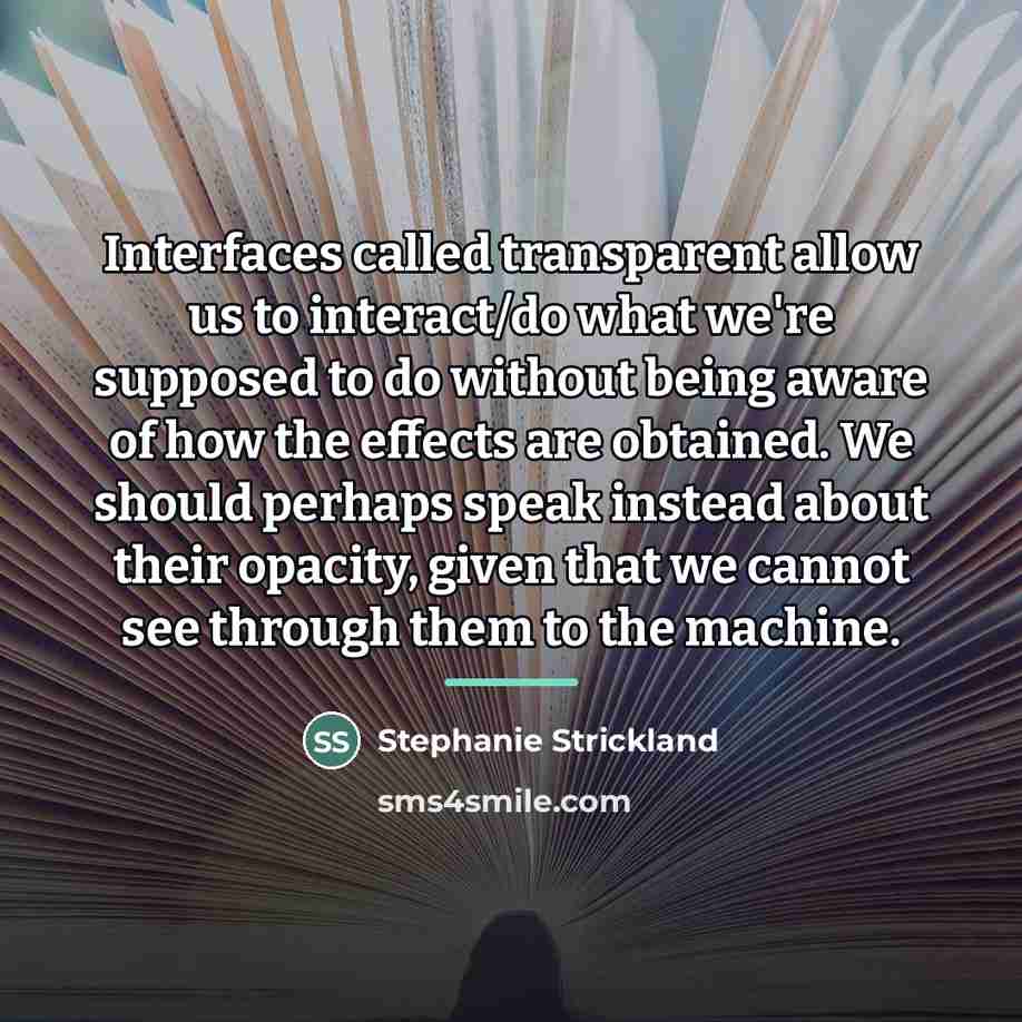 “Interfaces called transparent allow us to interact/do what we're supposed…” quote by Stephanie Strickland