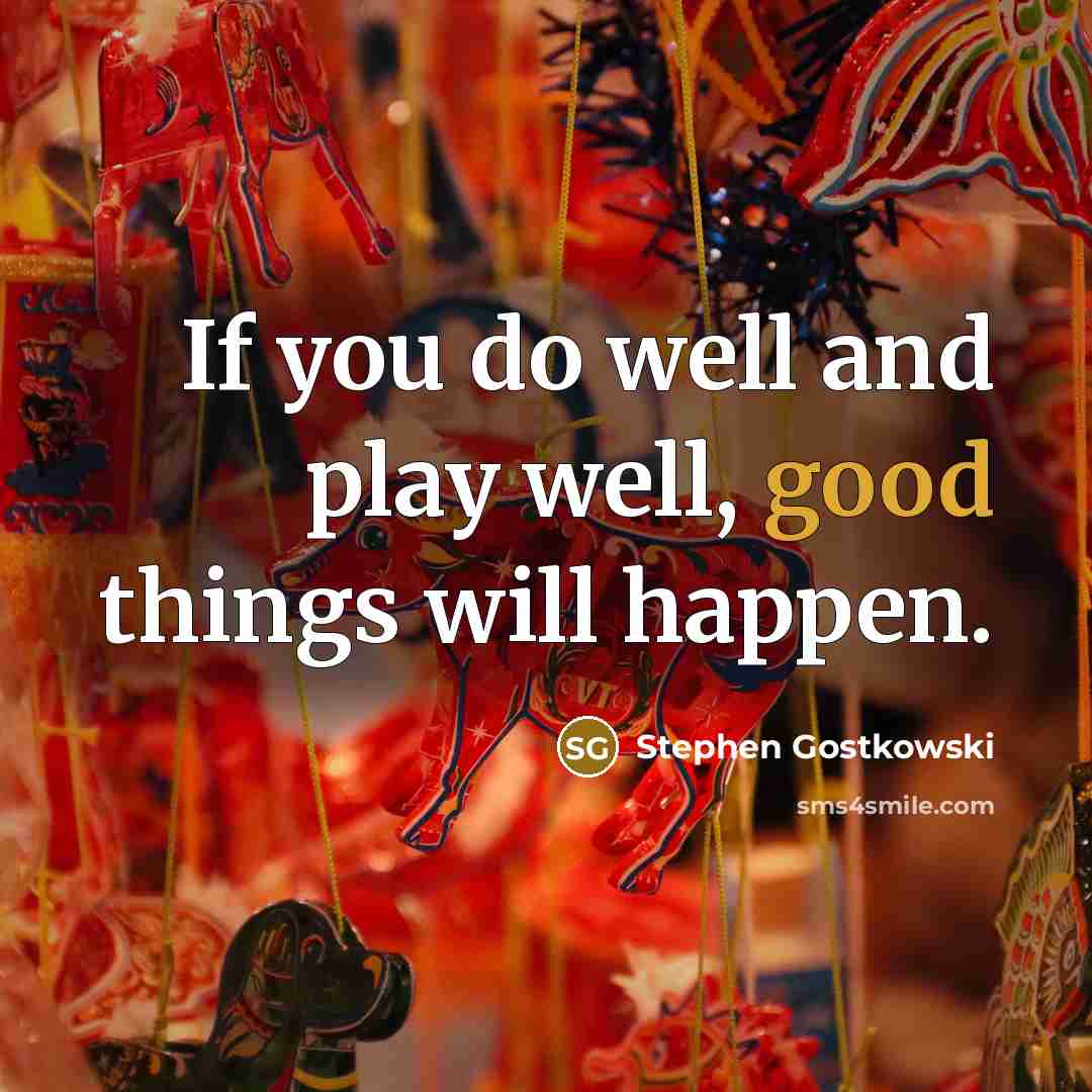 “If you do well and play well, good things will…” quote by Stephen Gostkowski