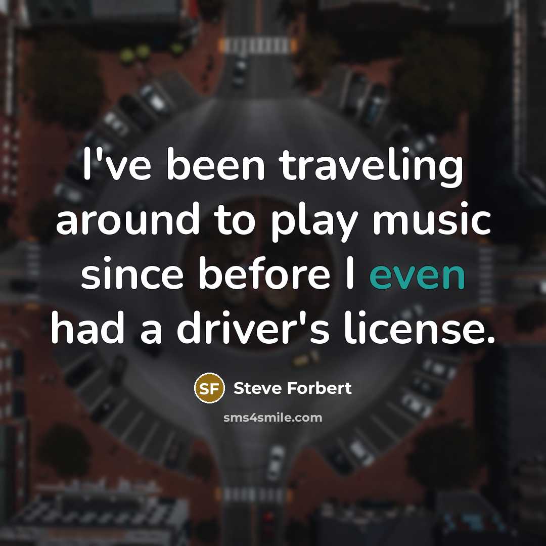 “I've been traveling around to play music since before I…” quote by Steve Forbert