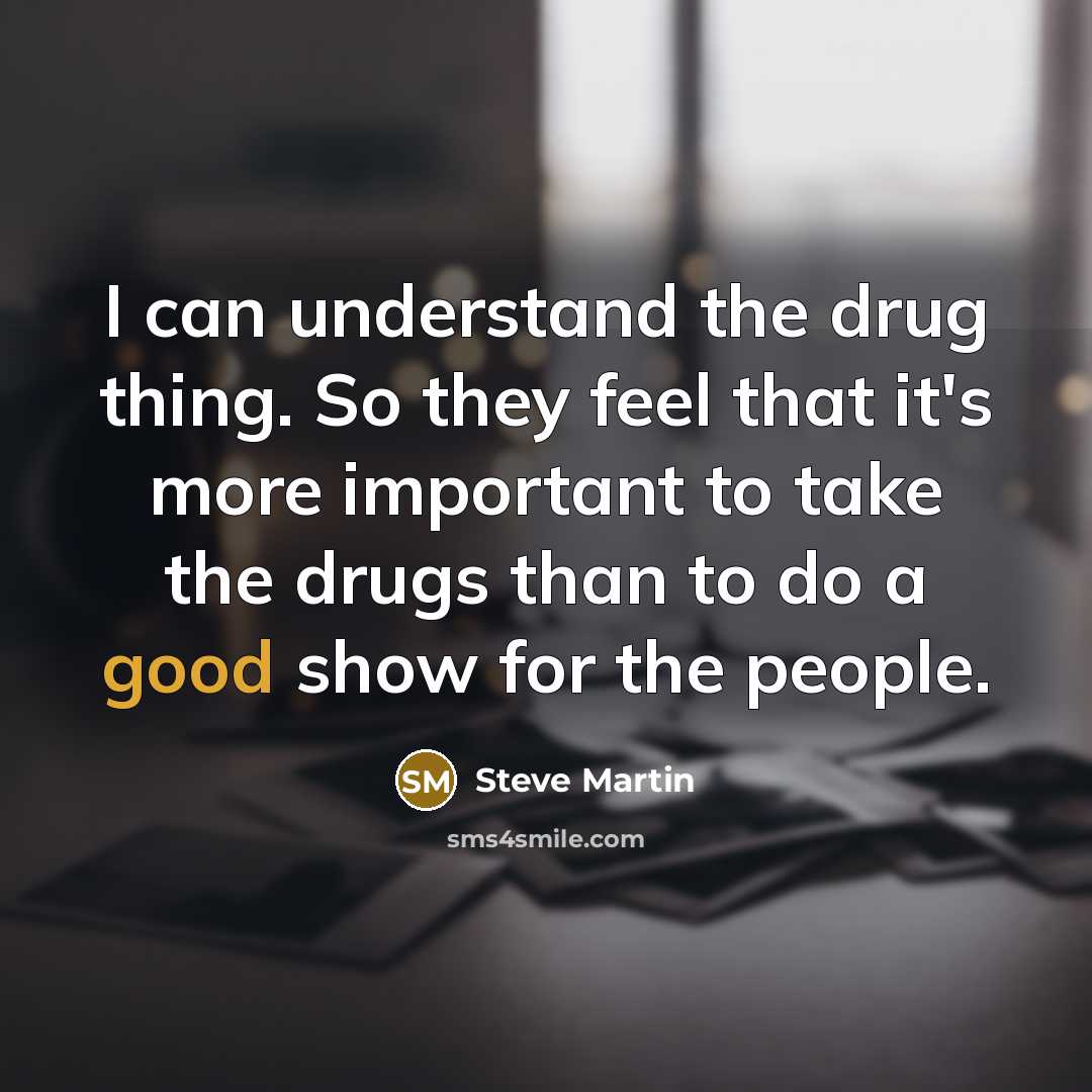 “I can understand the drug thing. So they feel that…” quote by Steve Martin