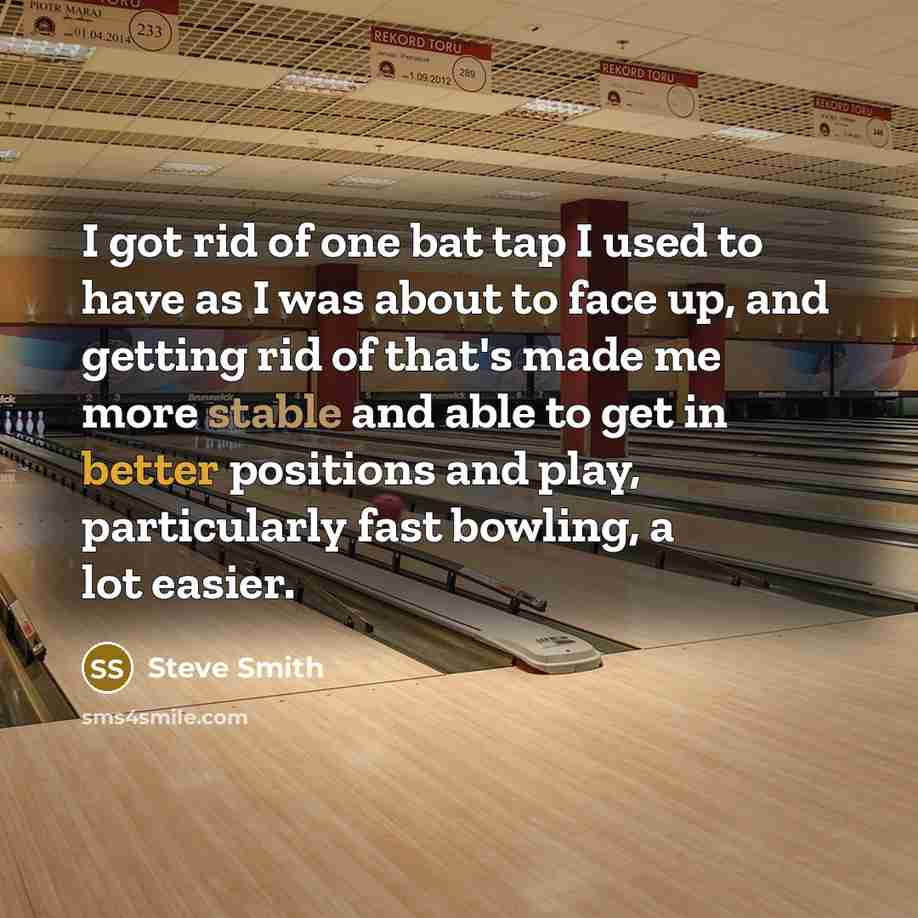 “I got rid of one bat tap I used to…” quote by Steve Smith