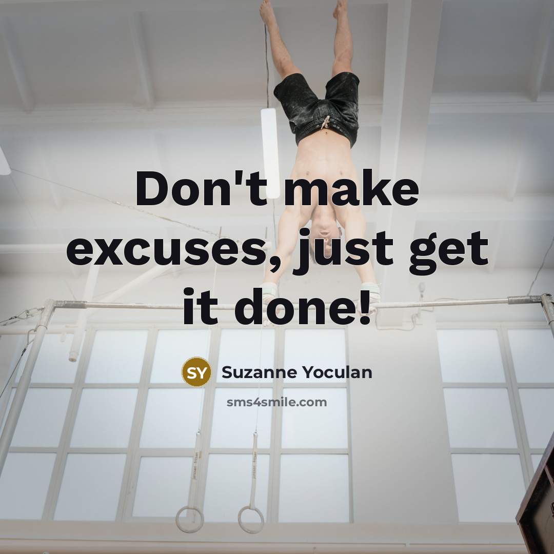 “Don't make excuses, just get it done!…” quote by Suzanne Yoculan