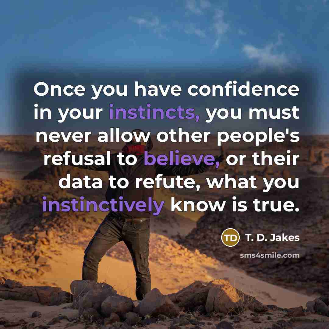 “Once you have confidence in your instincts, you must never…” quote by T. D. Jakes