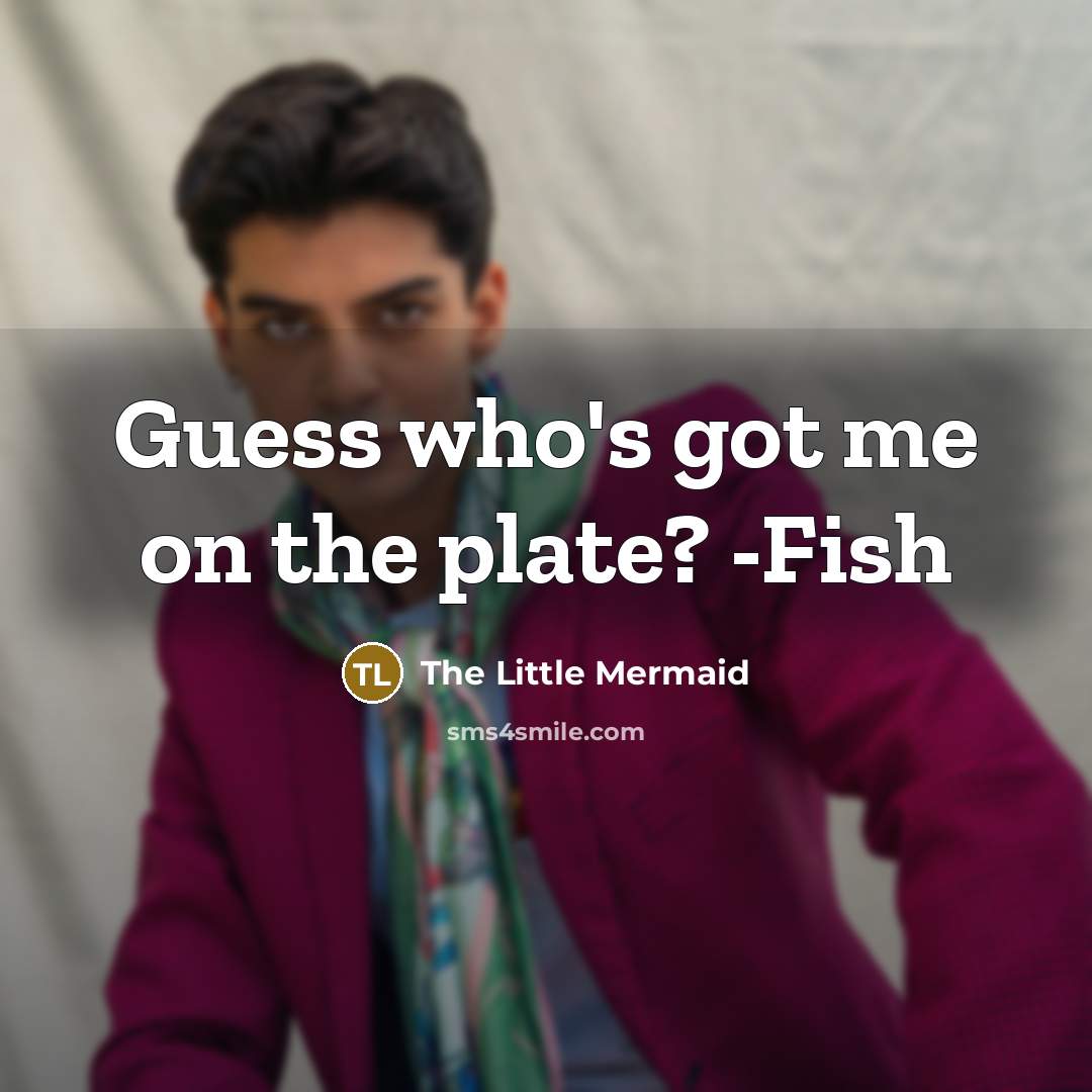 “Guess who's got me on the plate? -Fish” quote by The Little Mermaid