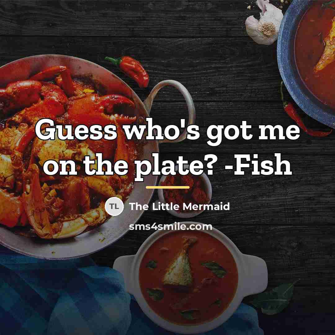 “Guess who's got me on the plate? -Fish…” quote by The Little Mermaid