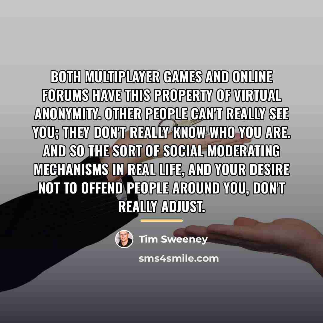 “Both multiplayer games and online forums have this property of…” quote by Tim Sweeney