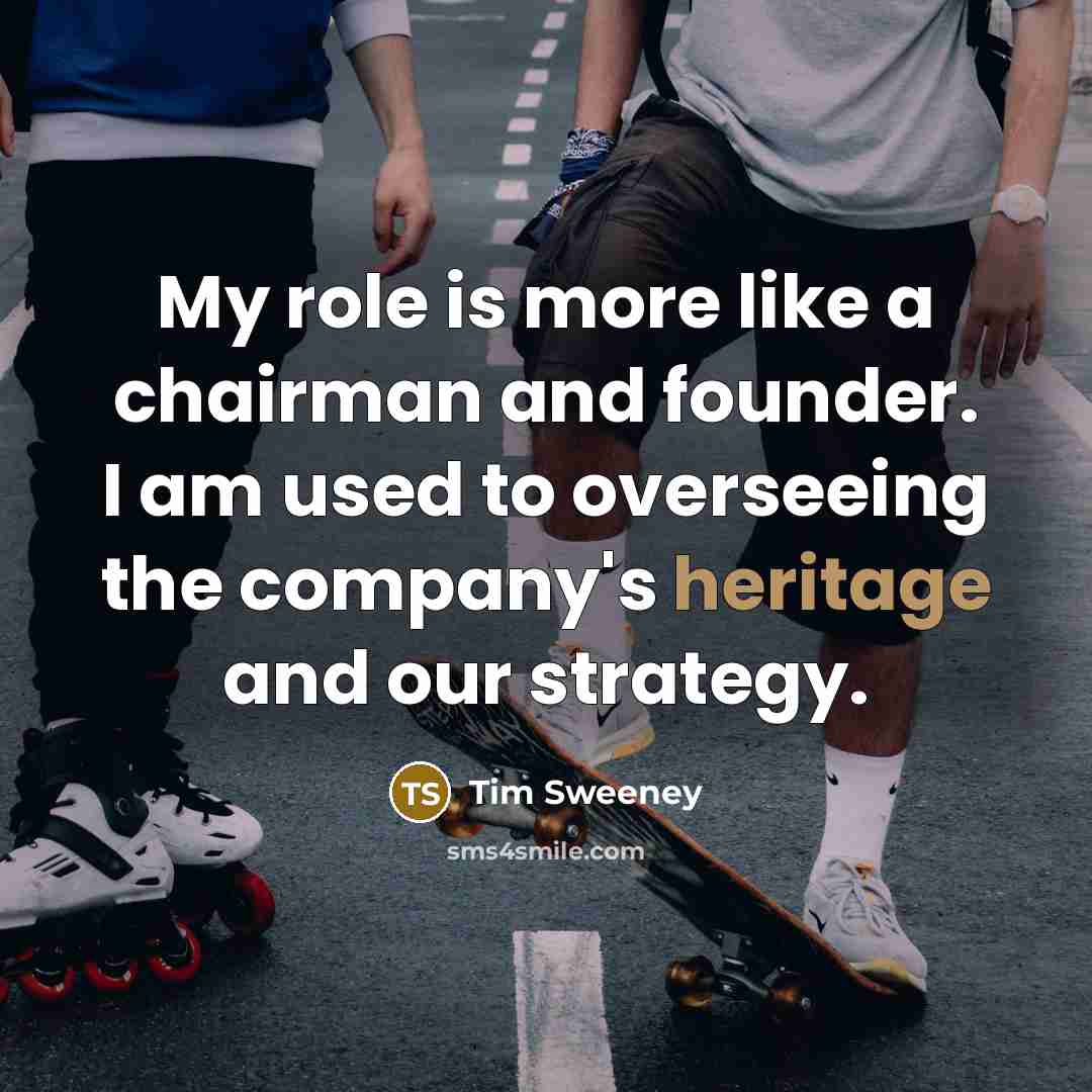 “My role is more like a chairman and founder. I…” quote by Tim Sweeney