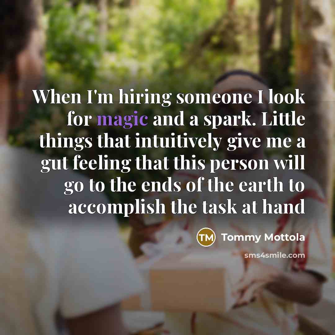 “When I'm hiring someone I look for magic and a…” quote by Tommy Mottola