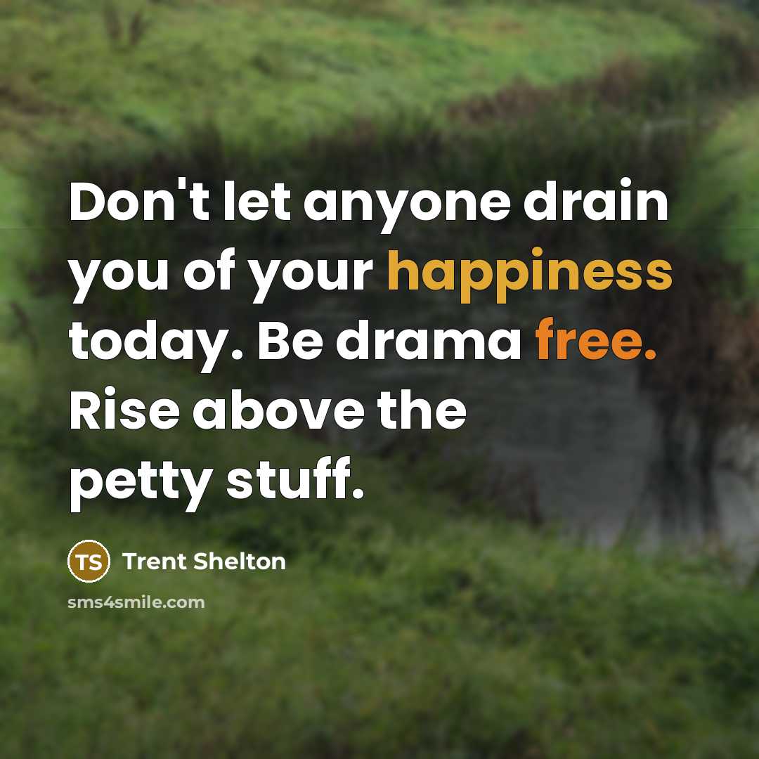 “Don't let anyone drain you of your happiness today. Be…” quote by Trent Shelton