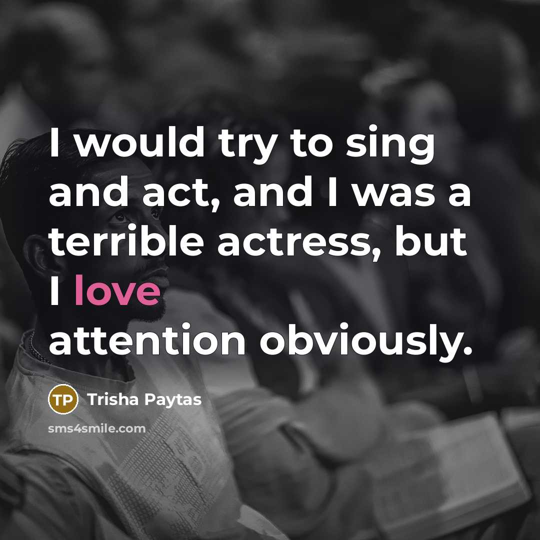 “I would try to sing and act, and I was…” quote by Trisha Paytas