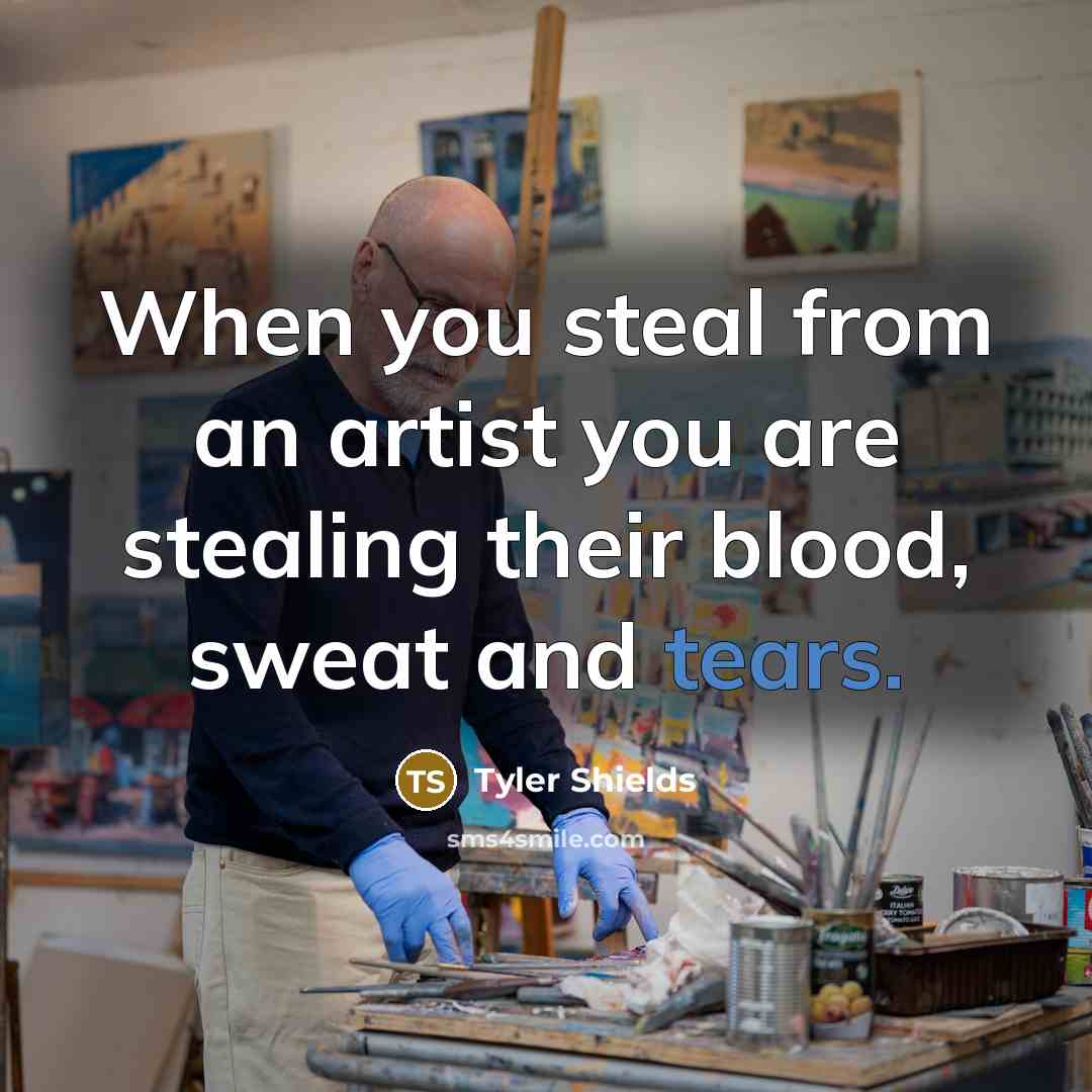 “When you steal from an artist you are stealing their…” quote by Tyler Shields