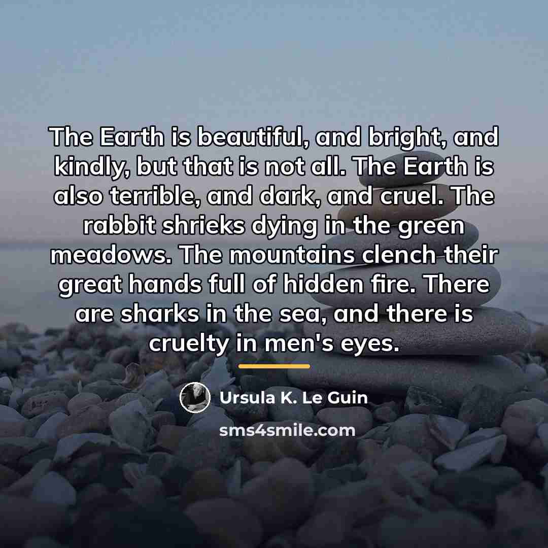 “The Earth is beautiful, and bright, and kindly, but that…” quote by Ursula K. Le Guin