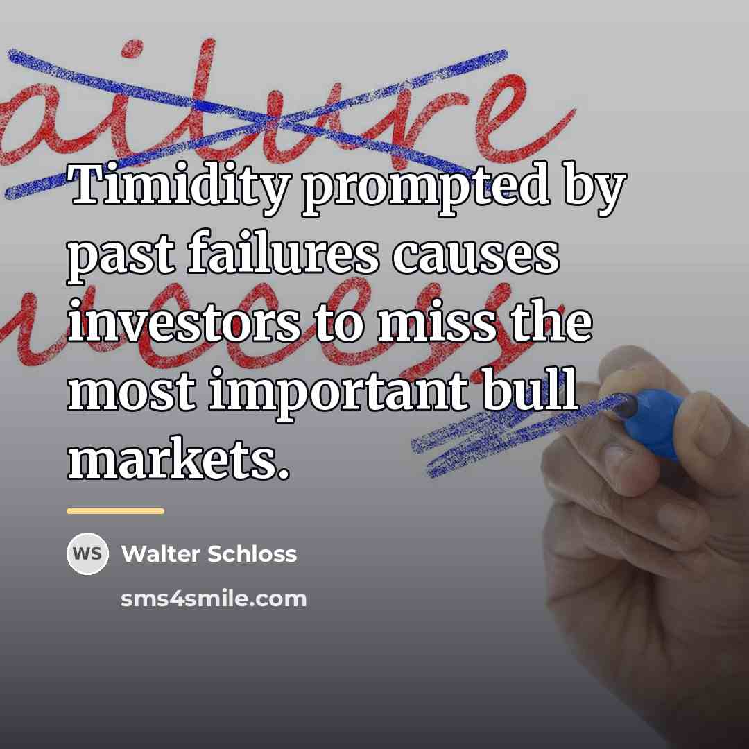 “Timidity prompted by past failures causes investors to miss the…” quote by Walter Schloss