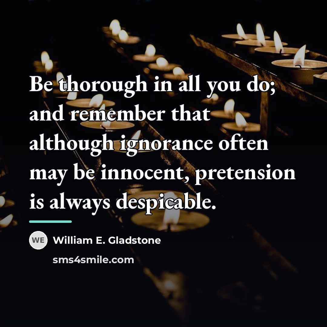 “Be thorough in all you do; and remember that although…” quote by William E. Gladstone