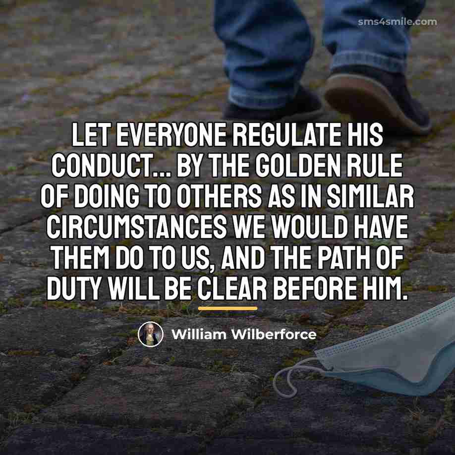“Let everyone regulate his conduct... by the golden rule of…” quote by William Wilberforce