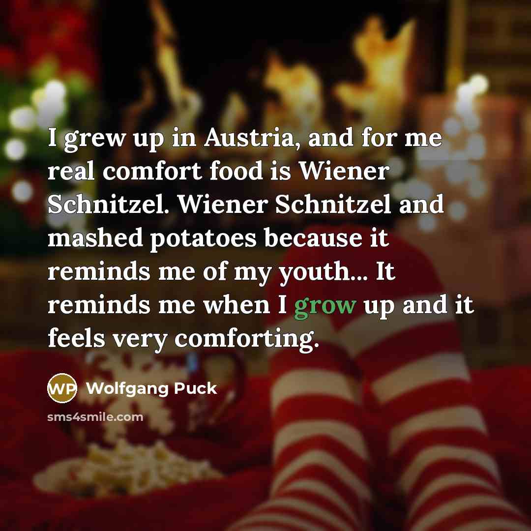 “I grew up in Austria, and for me real comfort…” quote by Wolfgang Puck