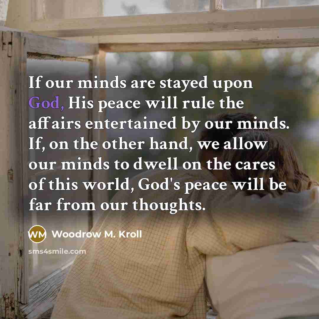 “If our minds are stayed upon God, His peace will…” quote by Woodrow M. Kroll