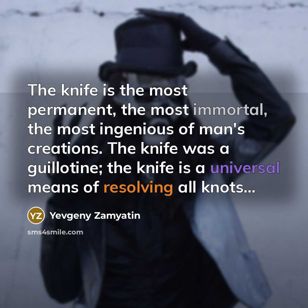 “The knife is the most permanent, the most immortal, the…” quote by Yevgeny Zamyatin