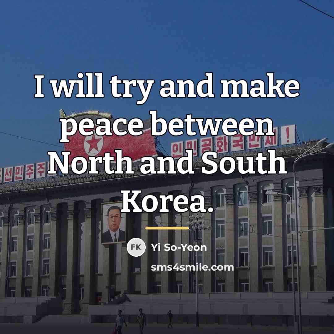 “I will try and make peace between North and South…” quote by Yi So-Yeon
