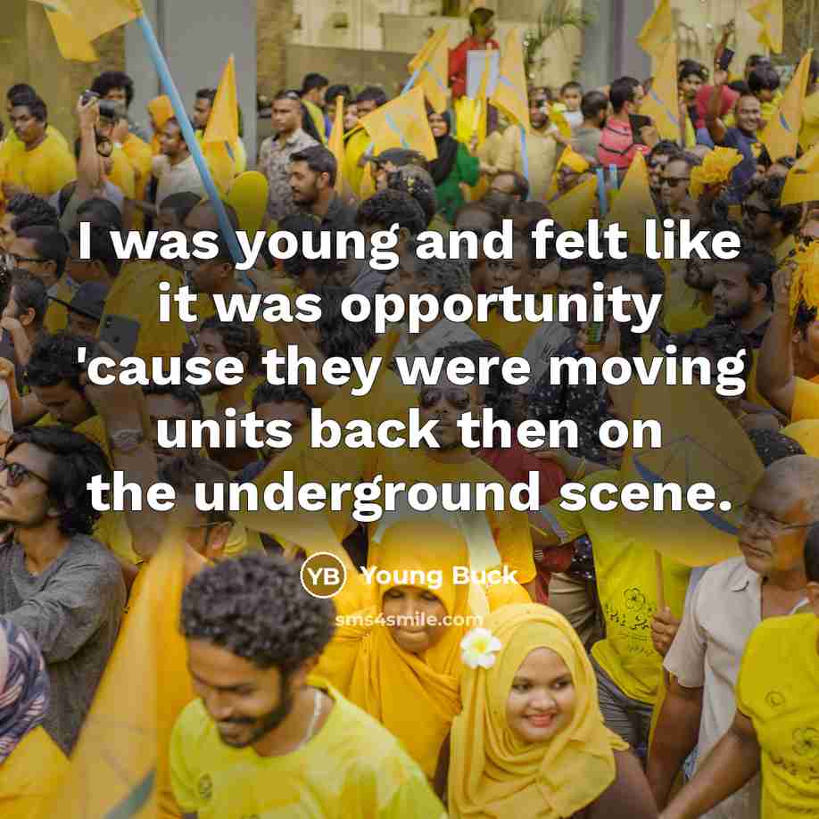 “I was young and felt like it was opportunity 'cause…” quote by Young Buck