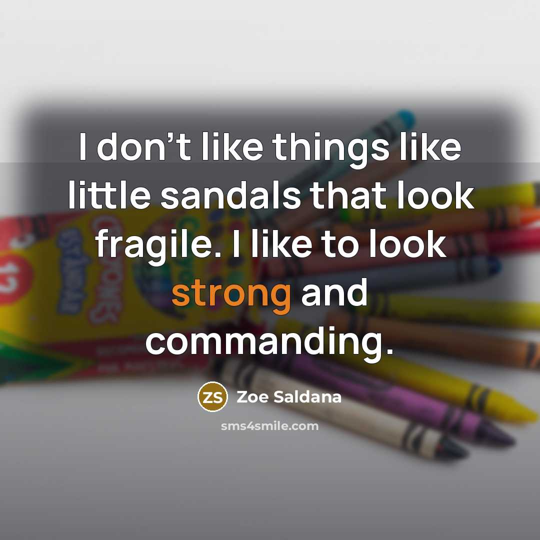 “I don't like things like little sandals that look fragile.…” quote by Zoe Saldana