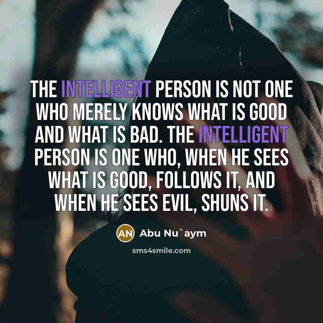 “The intelligent person is not one who merely knows what…” quote by Abu Nu`aym