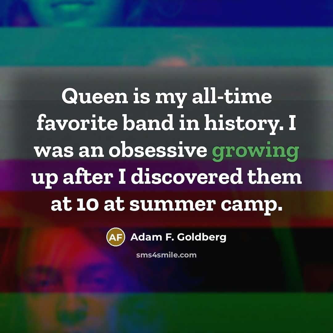 “Queen is my all-time favorite band in history. I was…” quote by Adam F. Goldberg