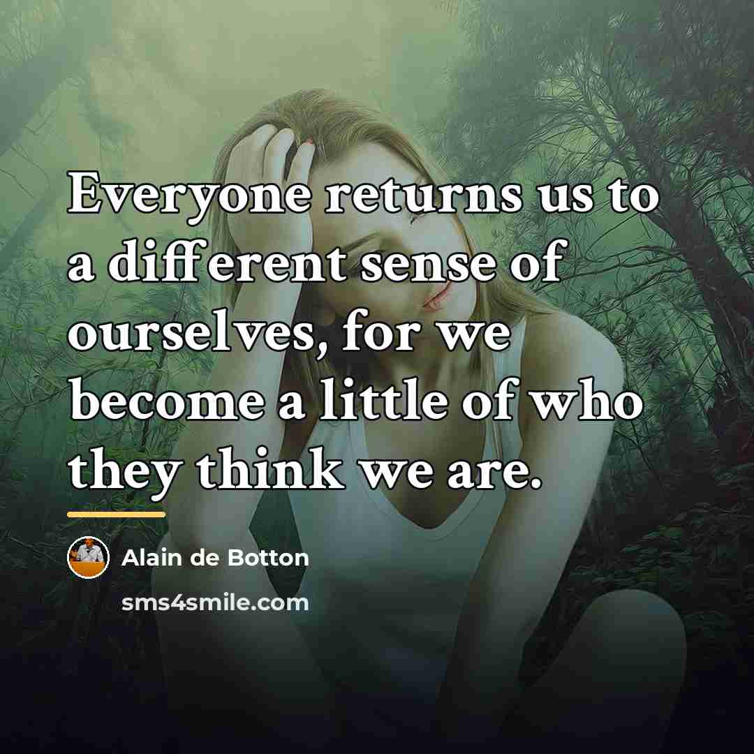 “Everyone returns us to a different sense of ourselves, for…” quote by Alain de Botton