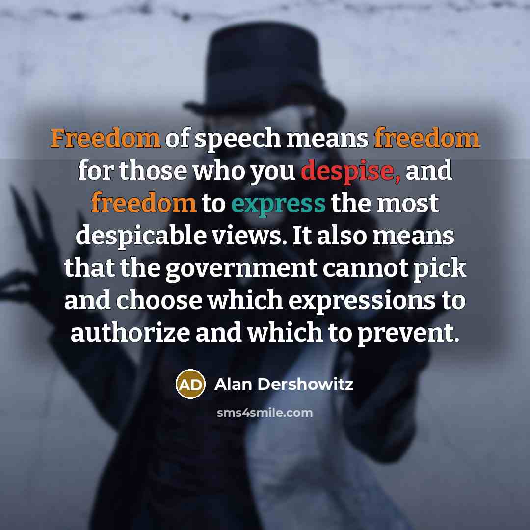 “Freedom of speech means freedom for those who you despise,…” quote by Alan Dershowitz