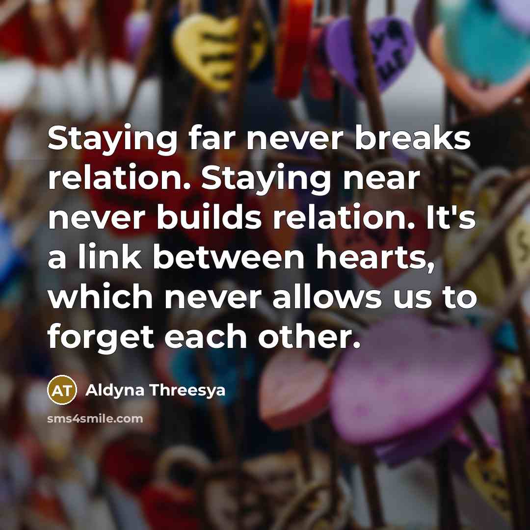 “Staying far never breaks relation. Staying near never builds relation.…” quote by Aldyna Threesya