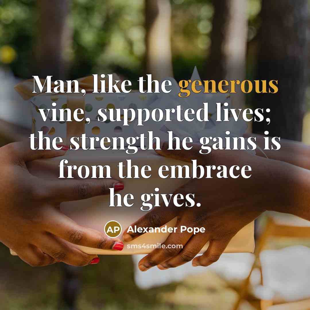 “Man, like the generous vine, supported lives; the strength he…” quote by Alexander Pope