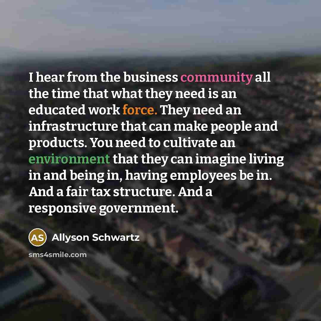 “I hear from the business community all the time that…” quote by Allyson Schwartz