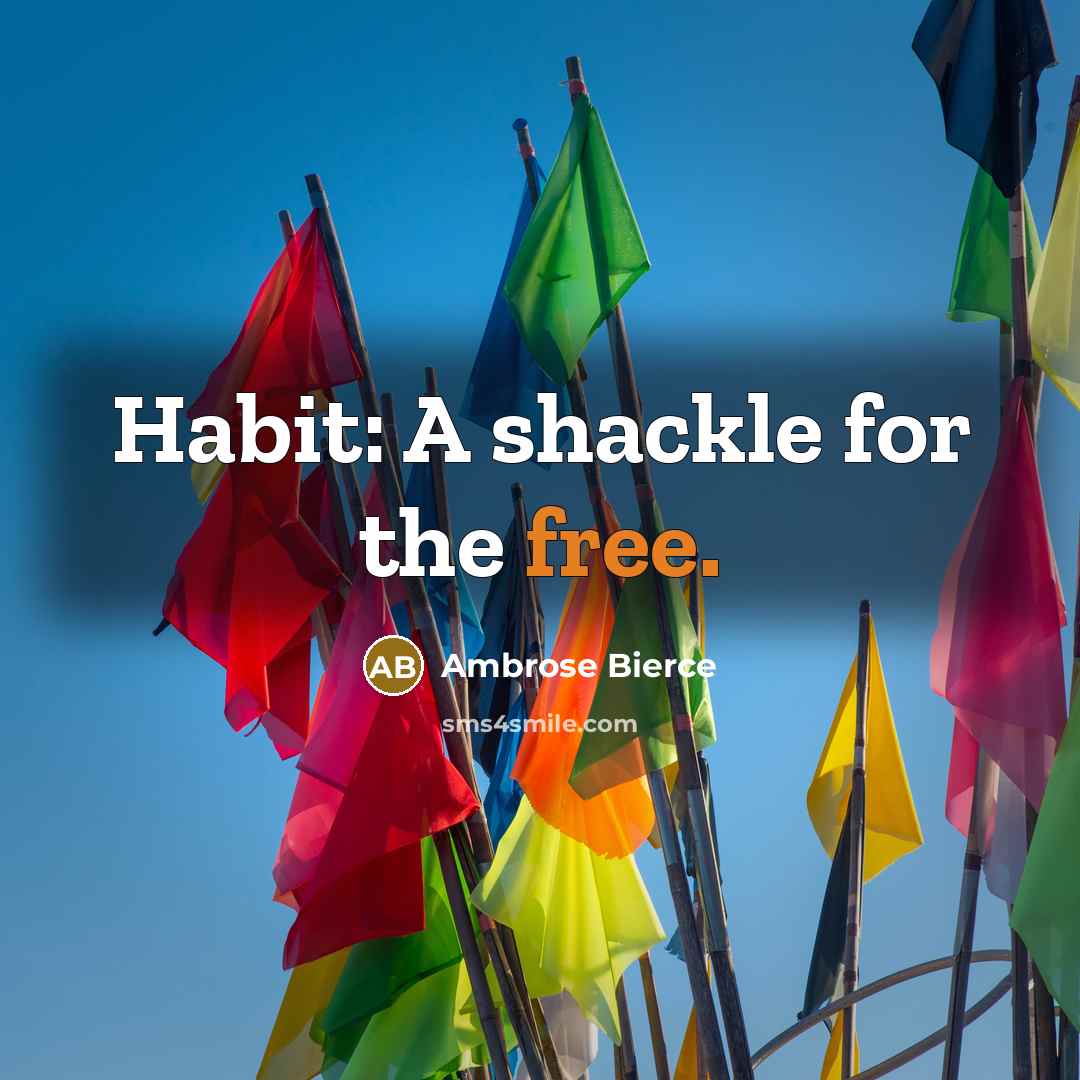 “Habit: A shackle for the free.…” quote by Ambrose Bierce