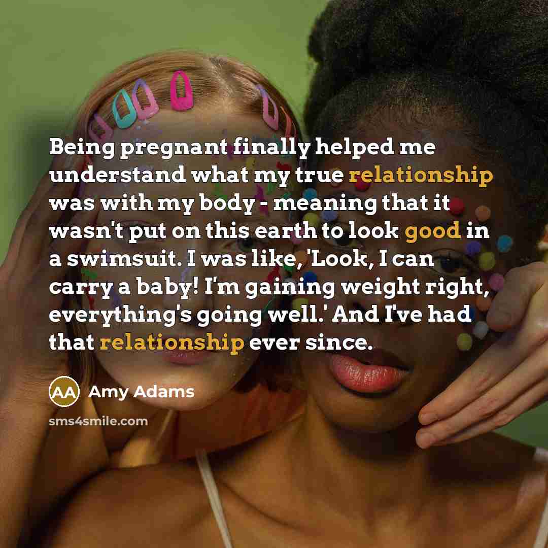 “Being pregnant finally helped me understand what my true relationship…” quote by Amy Adams