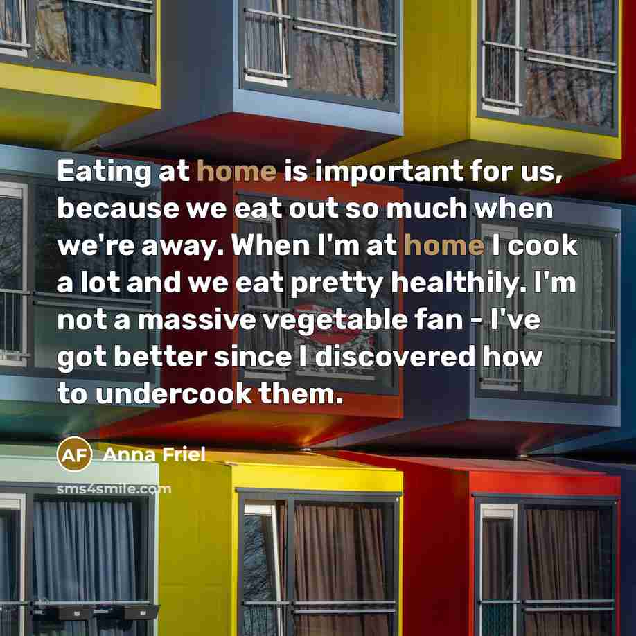“Eating at home is important for us, because we eat…” quote by Anna Friel