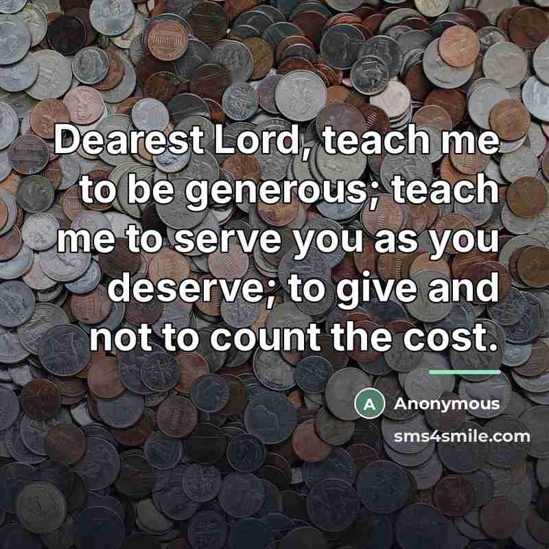 “Dearest Lord, teach me to be generous; teach me to…” quote by Anonymous