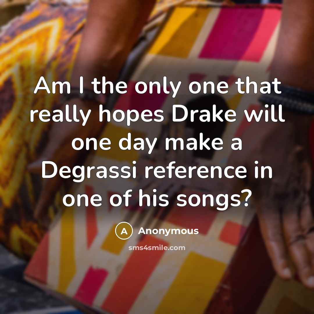 “Am I the only one that really hopes Drake will…” quote by Anonymous