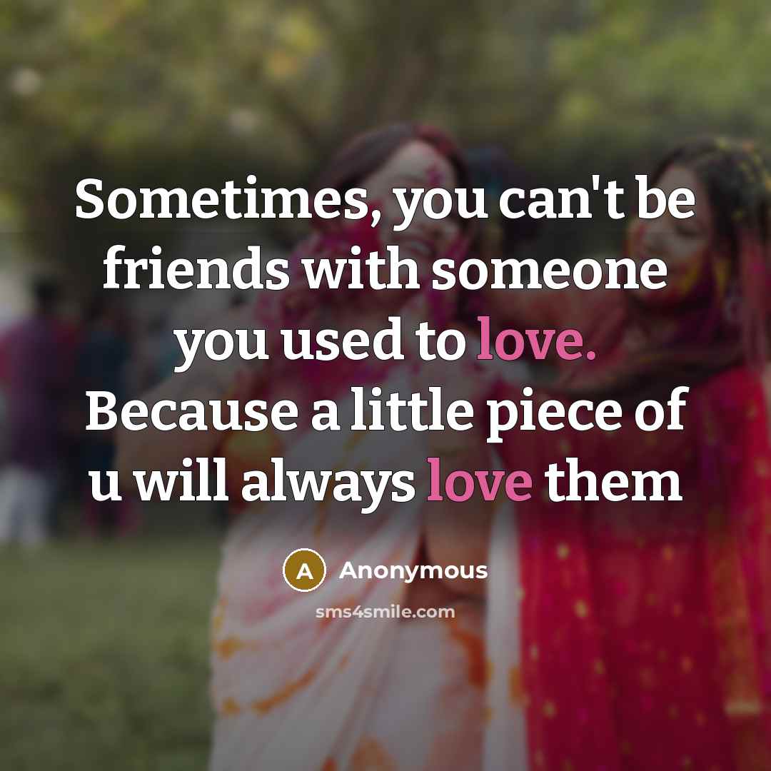 “Sometimes, you can't be friends with someone you used to…” quote by Anonymous