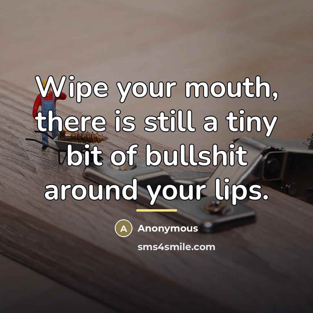 “Wipe your mouth, there is still a tiny bit of…” quote by Anonymous