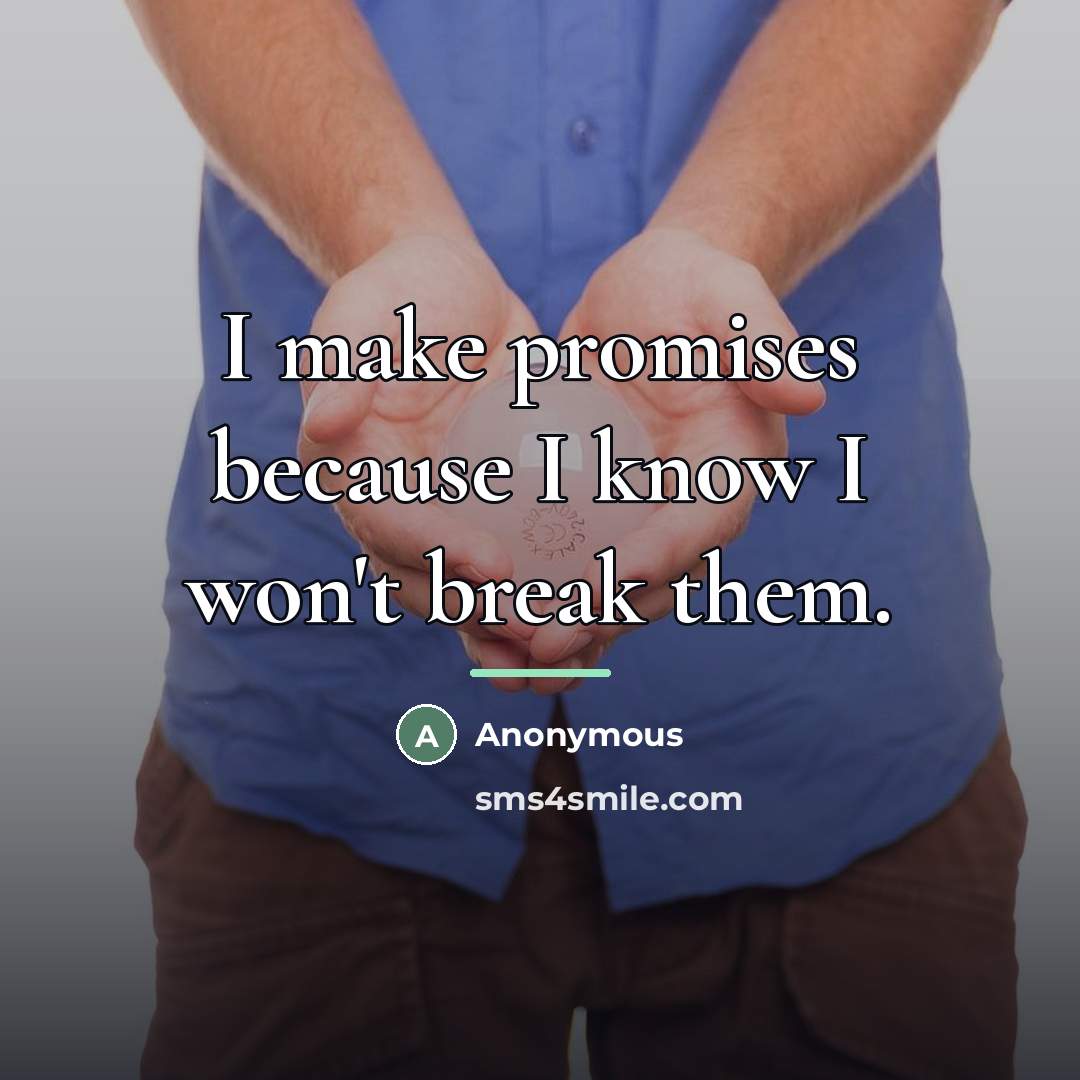 “I make promises because I know I won't break them.…” quote by Anonymous
