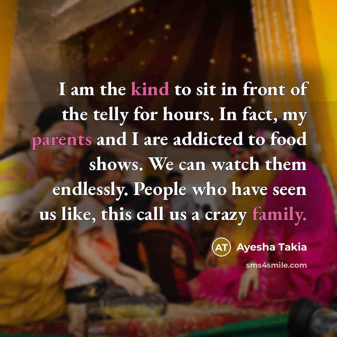 “I am the kind to sit in front of the…” quote by Ayesha Takia