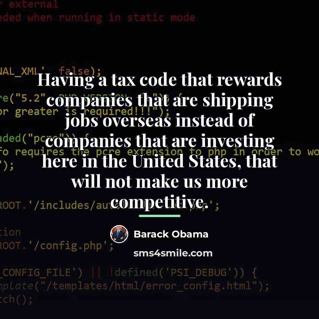 “Having a tax code that rewards companies that are shipping…” quote by Barack Obama