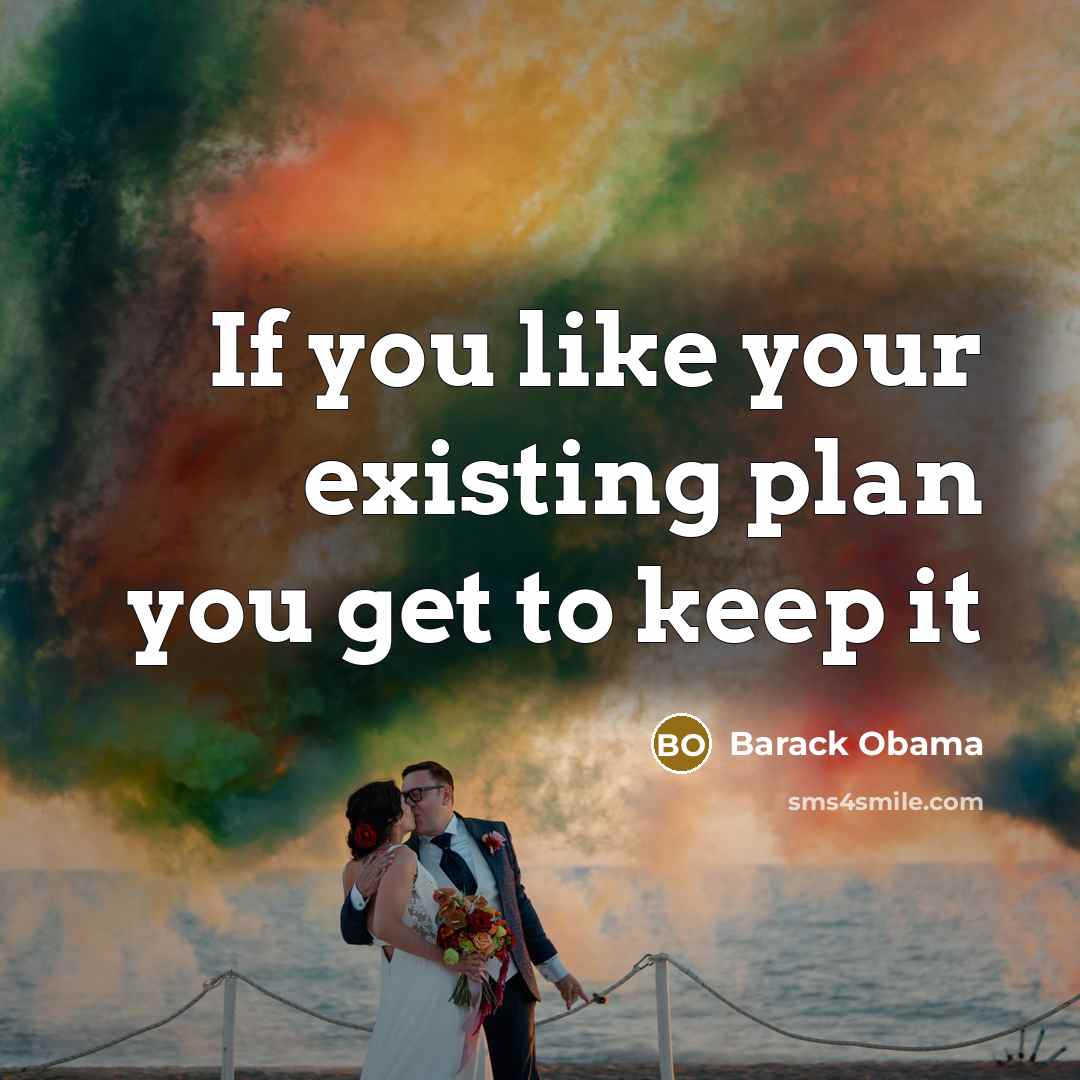 “If you like your existing plan you get to keep…” quote by Barack Obama