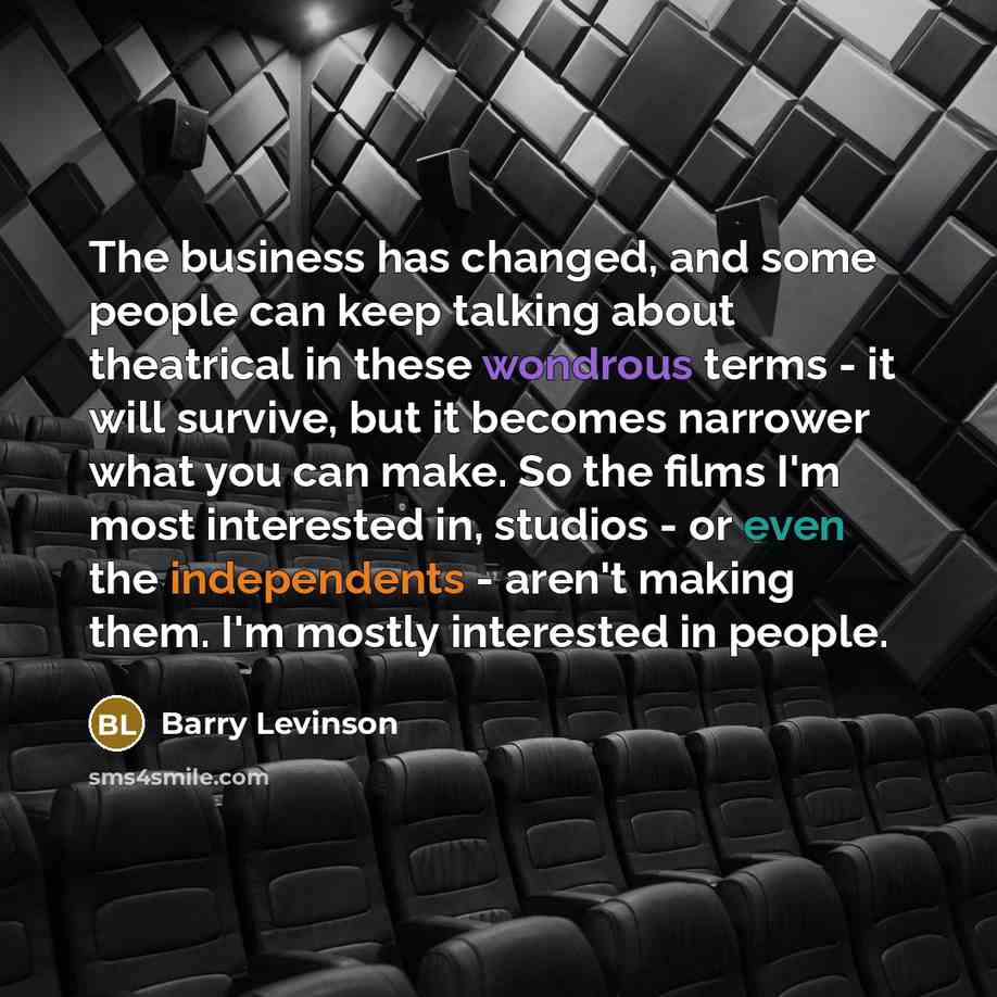 “The business has changed, and some people can keep talking…” quote by Barry Levinson